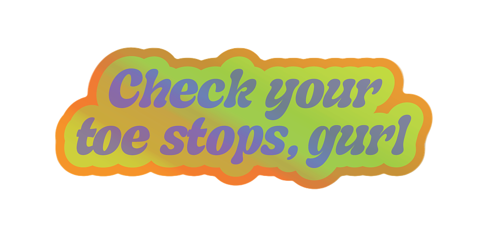 A retro-style cloud-shaped sticker or patch with the text 'Check your toe stops, gurl!' in purple lettering, featuring a green-to-yellow gradient center and an orange border on a white background.