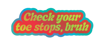 A colorful sticker or decal with the text 'Check your toe stops, bruh' in yellow-green lettering, set against a red-to-yellow gradient background with a teal and blue wavy outline, on a plain white background.